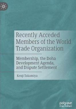 【预订】Recently Acceded Members of the World Trade Organization: Membership, the Doha Development Agenda, and Dis...