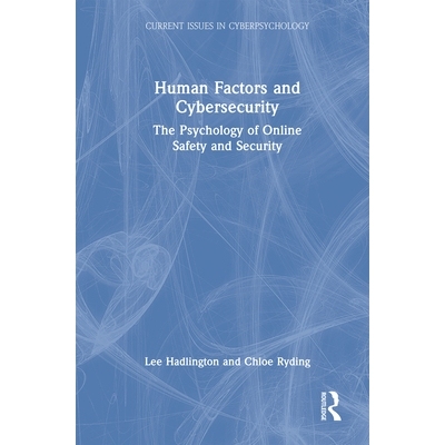预订 Human Factors and Cybersecurity: The Psychology of Online Safety and Security 人为因素与网络安全：在线安全与安保心