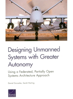 预订 Designing Unmanned Systems With Greater Autonomy: Using a Federated, Partially Open Systems Architecture Approach