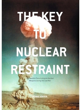 预订 The Key to Nuclear Restraint: The Swedish Plans to Acquire Nuclear Weapons During the Cold War: 9781349845323