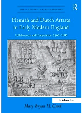预订 Flemish and Dutch Artists in Early Modern England: Collaboration and Competition, 1460-1680: 9781138276215