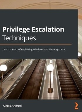 预订 Privilege Escalation Techniques: Learn the art of exploiting Windows and Linux systems 权限提升技术: 9781801078870