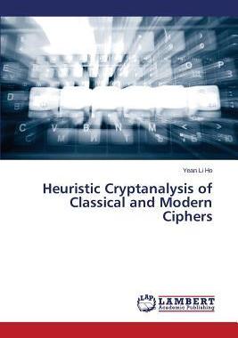 [预订]Heuristic Cryptanalysis of Classical and Modern Ciphers 9783659691409