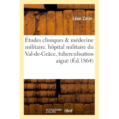 预订 Études Cliniques de Médecine Militaire. Observations Et Remarques Recueillies À l’Hôpital: Militaire Du Val-De