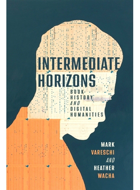 预订 Intermediate Horizons: Book History and Digital Humanities 中级视野：图书史和数字人文: 9780299338145
