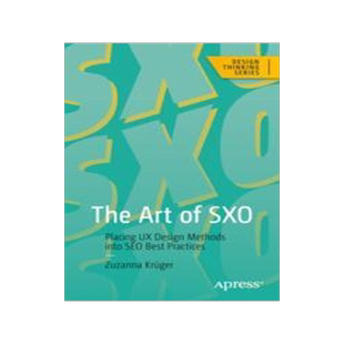 [预订]The Art of Sxo: Placing UX Design Methods Into Seo Best Practices 9781484292112