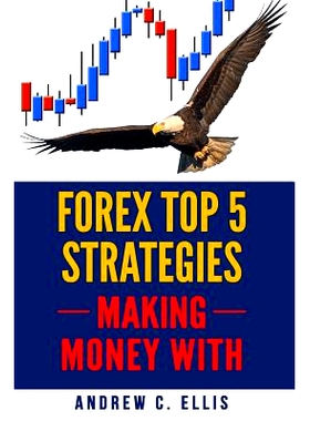 预订 Forex Top 5 Strategies: A Step by Step Guide to Currency Trading: How to be a Successful Part-Time Forex Trader: 97