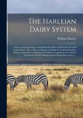 [预订]The Harleian Dairy System; and an Account of the Various Methods of Dairy Husbandry Pursued by the D 9781014192158