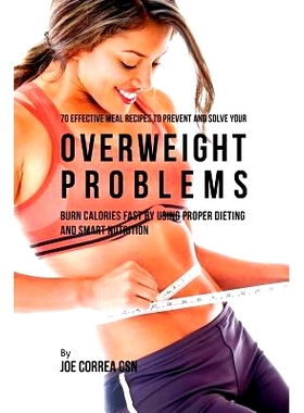 预订 70 Effective Meal Recipes to Prevent and Solve Your Overweight Problems: Burn Calories Fast by Using Proper Dieting