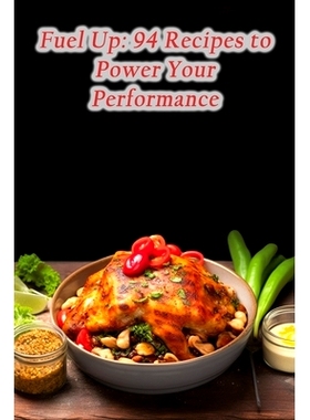 预订 Fuel Up: 94 Recipes to Power Your Performance: 9798861957571