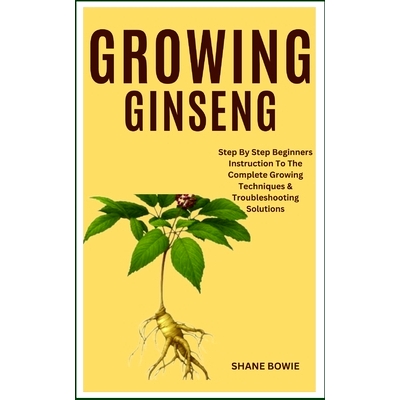 预订 Growing Ginseng: Step By Step Beginners Instruction To The Complete Growing Techniques & Troubleshooting Solutions: