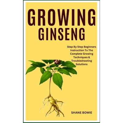 预订 Growing Ginseng: Step By Step Beginners Instruction To The Complete Growing Techniques & Troubleshooting Solutions: