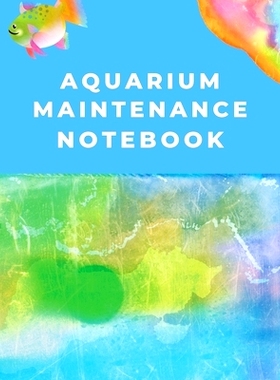预订 Aquarium Maintenance Notebook: Fish Hobby Fish Book Log Book Plants Pond Fish Freshwater Pacific Northwest Ecology