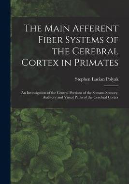 [预订]The Main Afferent Fiber Systems of the Cerebral Cortex in Primates: An Investigation of the Central  9781019251966