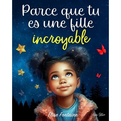 预订 Parce que tu es une fille incroyable: Histoires inspirantes pour les enfants sur le courage, la confiance en soi et