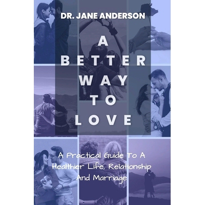 预订 A Better Way To Love: A Practical Guide To A Healthier Life, Relationship And Marriage.: 9798351221090