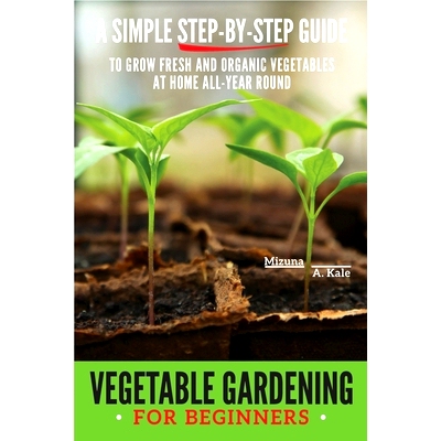预订 Vegetable Gardening for Beginners: A Simple, Step-By-Step Guide to Grow Fresh and Organic Vegetables at Home All-Ye