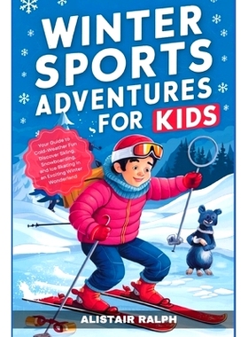 预订 Winter Sports Adventures for Kids: Your Guide to Cold-Weather Fun Discover Skiing, Snowboarding, and Ice Skating in