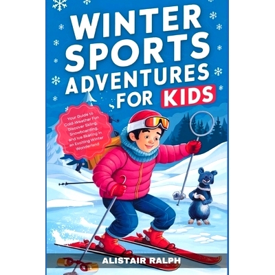 预订 Winter Sports Adventures for Kids: Your Guide to Cold-Weather Fun Discover Skiing, Snowboarding, and Ice Skating in