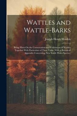 [预订]Wattles and Wattle-Barks: Being Hints On the Conservation and Cultivation of Wattles Together With P 9781020309335