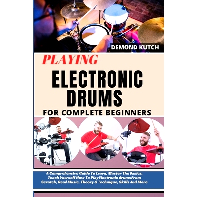 预订 Playing Electronic Drums for Complete Beginners: A Comprehensive Guide To Learn, Master The Basics, Teach Yourself