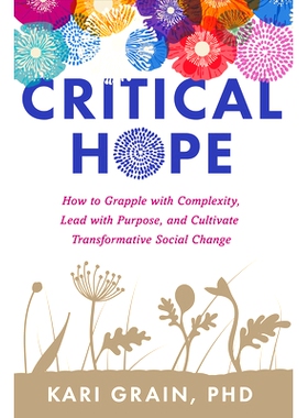 预订 Critical Hope: How to Grapple with Complexity, Lead with Purpose, and Cultivate Transformative Social Change: 97816