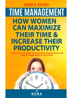 预订 Time Management - How Women Can Maximize Their Time and Increase Their Productivity: The Practical Guide to Overcom