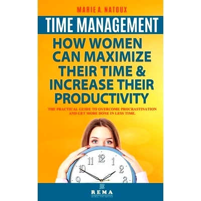 预订 Time Management - How Women Can Maximize Their Time and Increase Their Productivity: The Practical Guide to Overcom