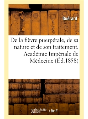 预订 de la Fievre Puerperale, de Sa Nature Et de Son Traitement. Academie Imperiale de Medecine 产褥热、其性质和*。英