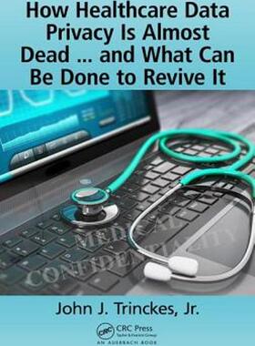 [预订]How Healthcare Data Privacy Is Almost Dead ... and What Can Be Done to Revive It! 9781138197756