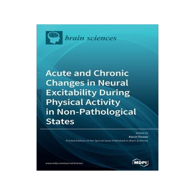 [预订]Acute and Chronic Changes in Neural Excitability During Physical Activity in Non-Pathological States 9783039287963
