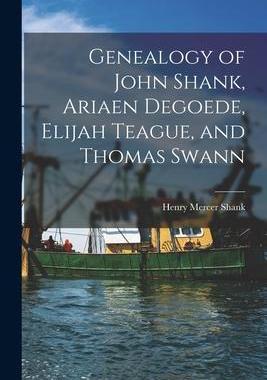 [预订]Genealogy of John Shank, Ariaen Degoede, Elijah Teague, and Thomas Swann 9781013874154