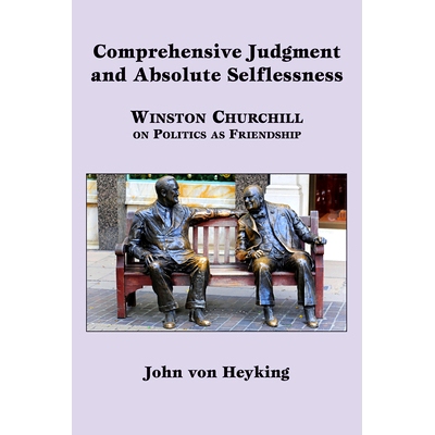 预订 Comprehensive Judgment and Absolute Selflessness: Winston Churchill on Politics as Friendship 政治友谊之全面判断与*