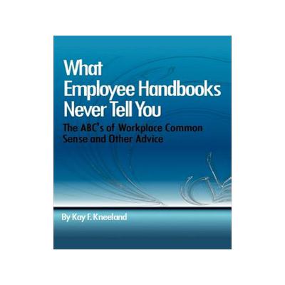 预订 What Employee Handbooks Never Tell You: The ABC's of Workplace Common Sense and Other Advice