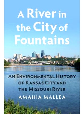 预订 A River in the City of Fountains: An Environmental History of Kansas City and the Missouri River: 9780700627110