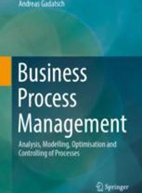 [预订]Business Process Management: Analysis, Modelling, Optimisation and Controlling of Processes 9783658415839