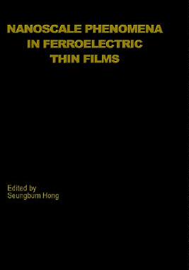 【预订】Nanoscale Phenomena in Ferroelectric Thin Films