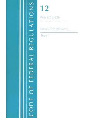 预订 Code of Federal Regulations, Title 12 Banks and Banking 220-229, Revised as of January 1, 2021: Part 1 联邦法规：Ti