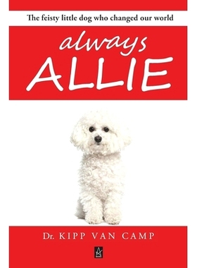 预订 Always Allie: The feisty little dog who changed our world: 9781951214616