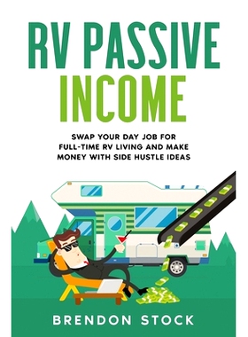 预订 RV Passive Income: Swap Your Day Job for Full-Time RV Living and Make Money with Side Hustle Ideas: 9781802687705