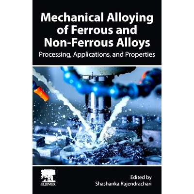 预订 Mechanical Alloying of Ferrous and Non-Ferrous Alloys: Processing, Properties, and Applications: 9780443161513