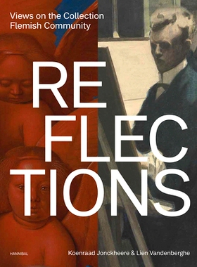 预订 Reflections: Views on the Flemish Community’s Art Collection 反思：对弗拉芒社区艺术收藏的看法: 9789464666472