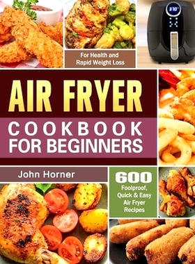 预订 Air Fryer Cookbook for Beginners: 600 Foolproof, Quick & Easy Air Fryer Recipes for Health and Rapid Weight Loss