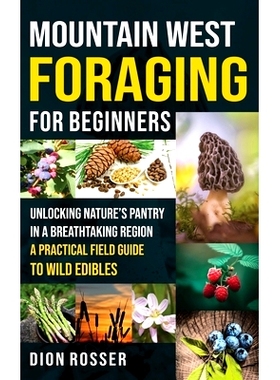 预订 Mountain West Foraging for Beginners: Unlocking Nature’s Pantry in a Breathtaking Region - A Practical Field Guide