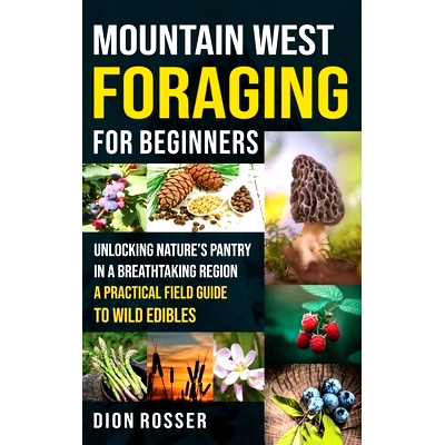 预订 Mountain West Foraging for Beginners: Unlocking Nature’s Pantry in a Breathtaking Region - A Practical Field Guide