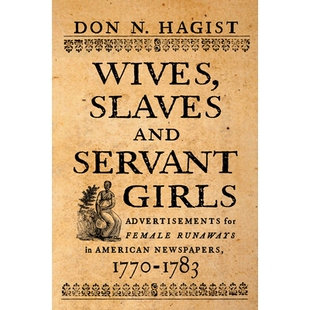 预订 Wives, Slaves, and Servant Girls: Advertisements for Female Runaways in American Newspapers, 1770–1783 妻子、奴隶