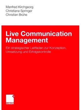 预订 Live Communication Management: Ein strategischer Leitfaden zur Konzeption, Umsetzung und Erfolgskontrolle 现场沟通
