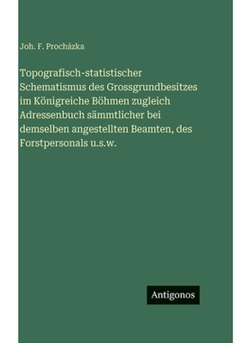 预订 Topografisch-statistischer Schematismus des Grossgrundbesitzes im Königreiche Böhmen zugleich Adressenbuch sämmt