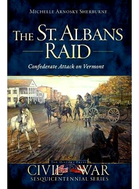 预订 The St. Albans Raid: Confederate Attack on Vermont: 9781626196292