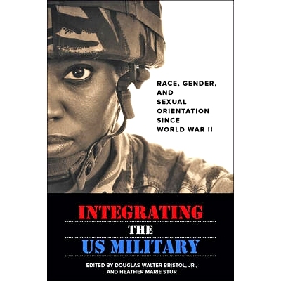预订 Integrating the US Military: Race, Gender, and Sexual Orientation since World War II 整合美国军队：二战以来的种族、